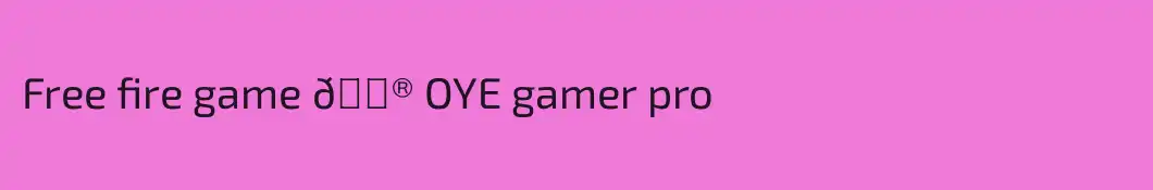Free fire game 🎮 OYE gamer pro 
